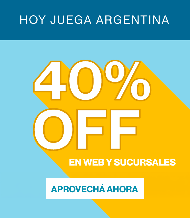 HOY JUEGA ARGENTINA. 40% OFF en web y sucursales. APROVECHA AHORA!