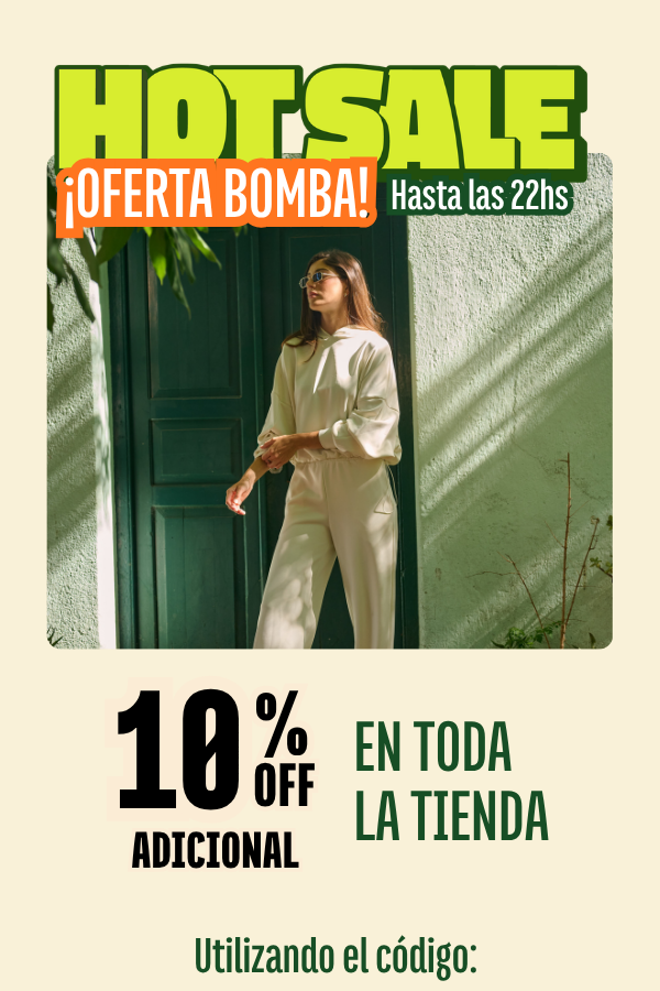 HOT SALE OFERTA BOMBA Hasta las 22h. 10% off adicional en toda la tienda
