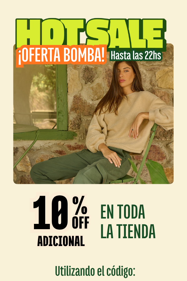 HOT SALE OFERTA BOMBA Hasta las 22h. 10% off adicional en toda la tienda